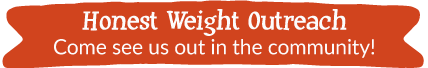 Honest Weight Outreach - Come see us out in the Community!