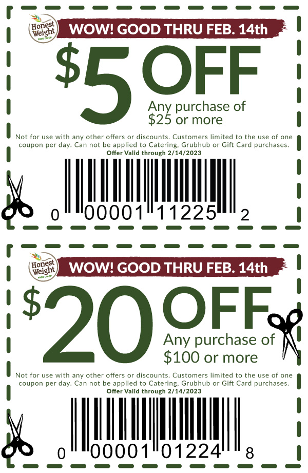 $5 off $25 or $20 off $100 or more on any purchase at Honest Weight through Valentines Day with this coupon good 2/6/2022 through 2/14/2022
